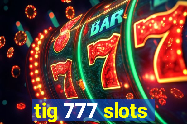 tig 777 slots